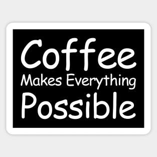 Coffee Makes Everything Possible Sticker